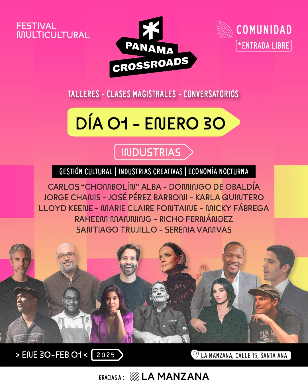 Día 01, jueves 30 de enero — Industrias: gestión cultural, industrias creativas y economía nocturna, con Carlos «Chombolín» Alba, Domingo de Obaldía, Jorge Chanis, José Pérez Barboni, Karla Quintero, Lloyd Keene, Marie Claire Fontaine, Micky Fábrega, Raheem Manning, Richo Fernández, Santiago Trujillo y Serena Vamvas